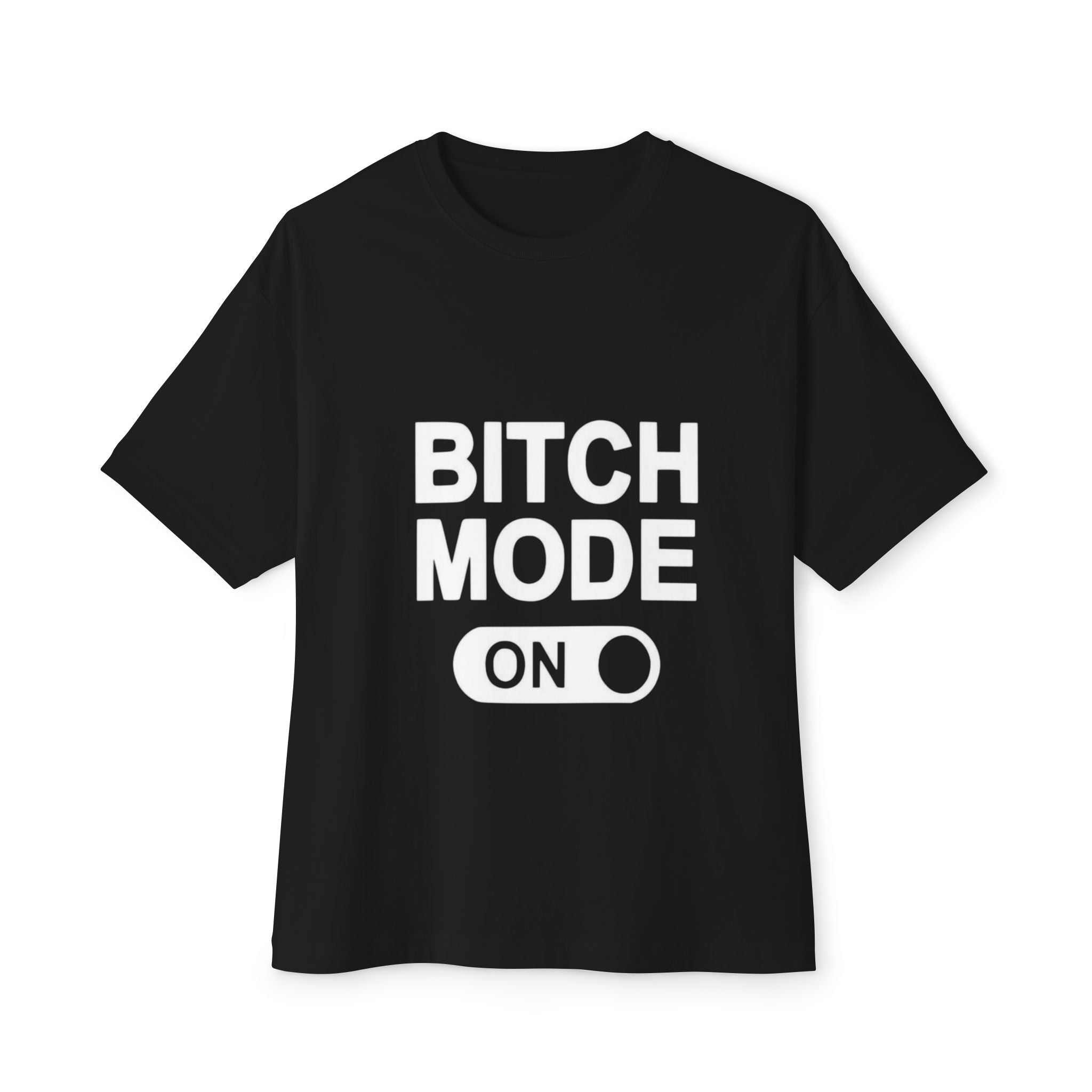 Bitch Mode On Tee — Oversized T-Shirt